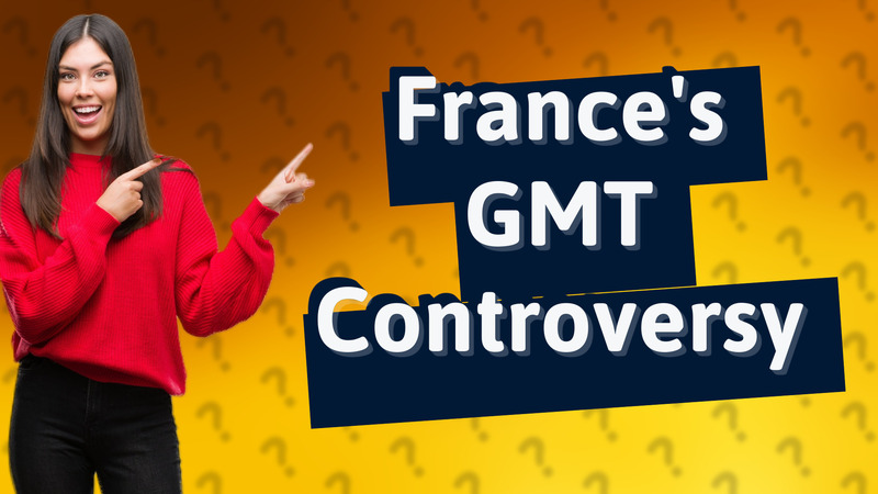 France's GMT Controversy