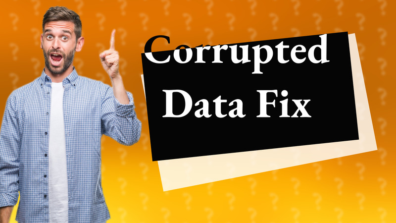 Corrupted Data Fix