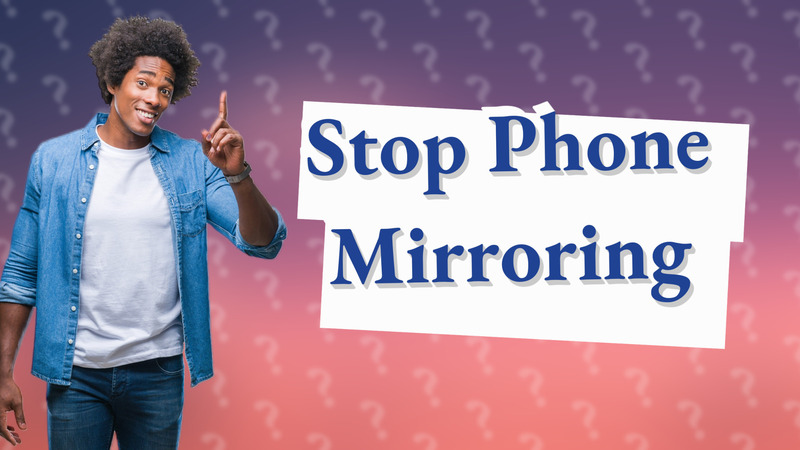 Stop Phone Mirroring