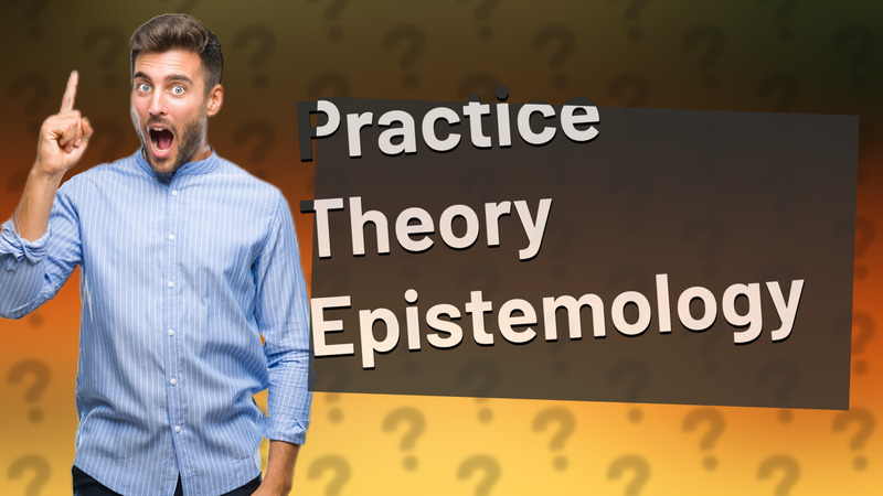 Practice Theory Epistemology