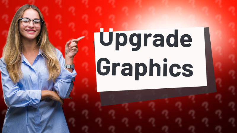 Upgrade Graphics