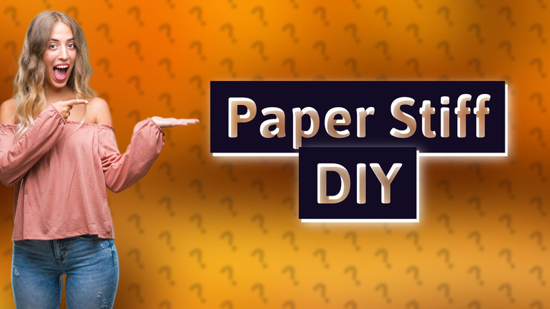 Paper Stiff DIY