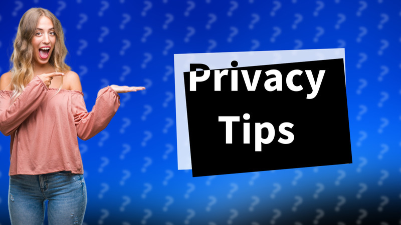 Privacy Tips