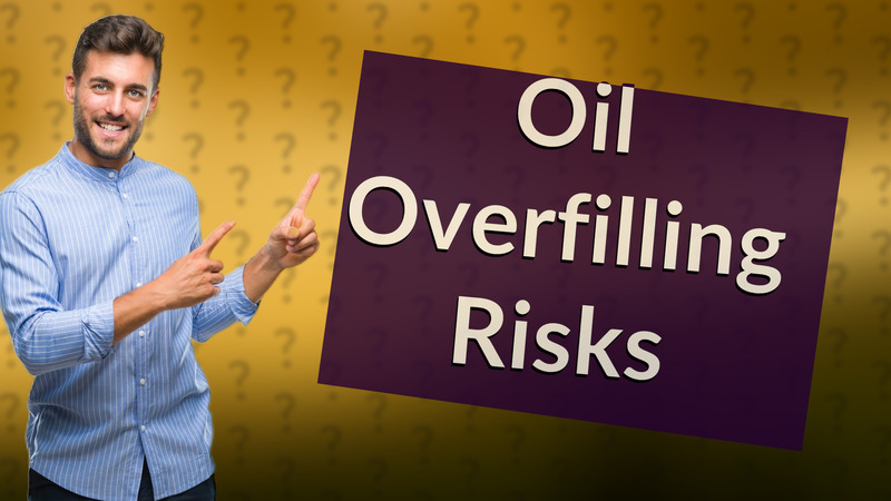 Oil Overfilling Risks