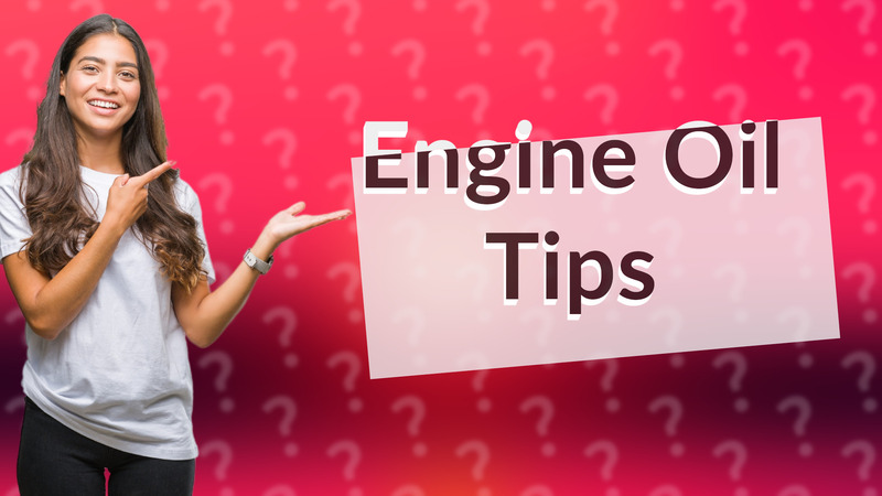 Engine Oil Tips
