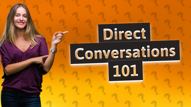 Direct Conversations 101