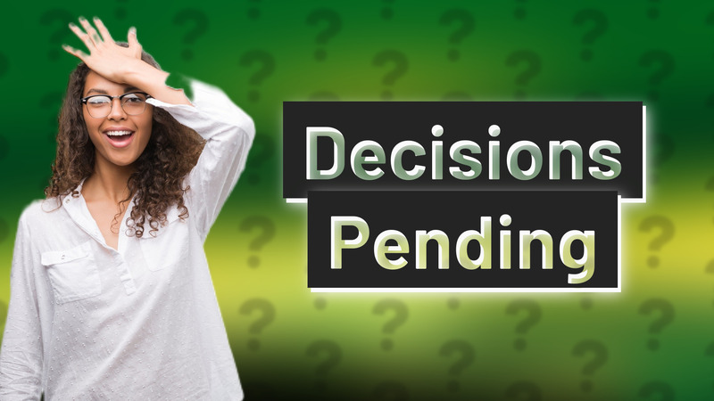 Decisions Pending