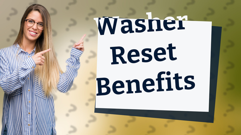 Washer Reset Benefits