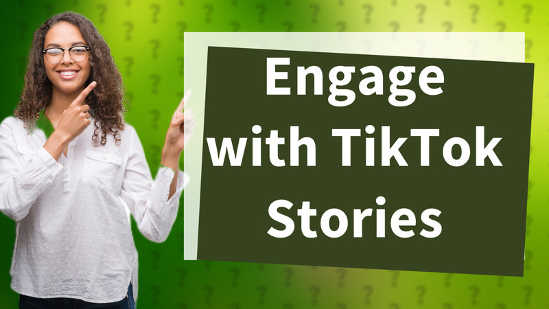Engage with TikTok Stories