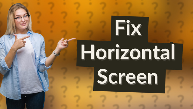 Fix Horizontal Screen