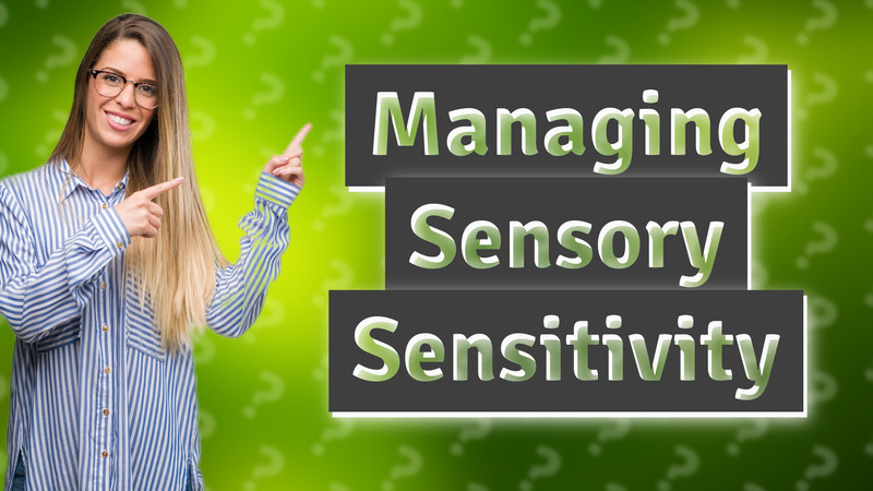 Managing Sensory Sensitivity