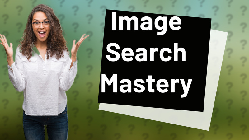 Image Search Mastery