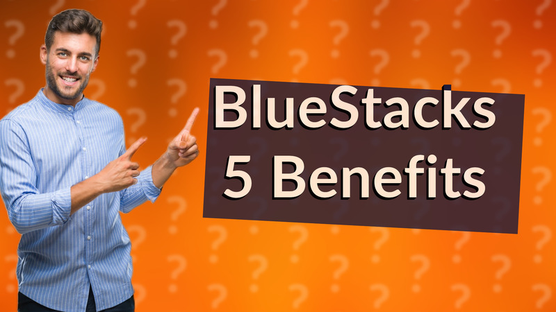 BlueStacks 5 Benefits