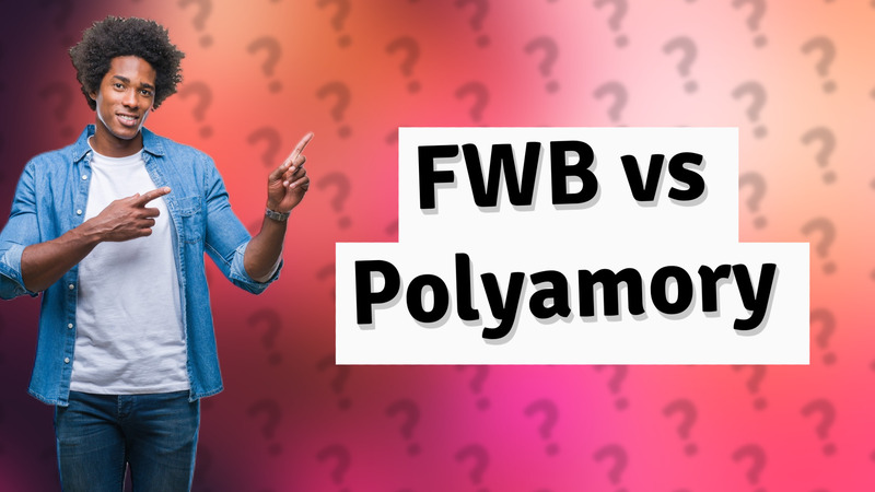 FWB vs Polyamory