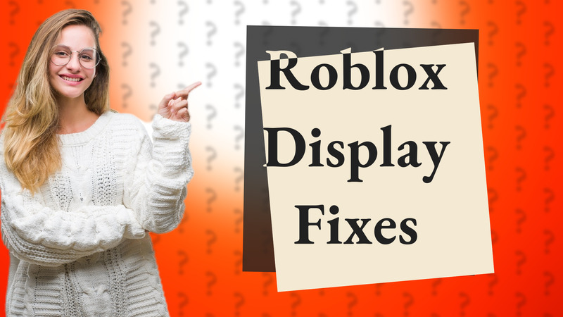 Roblox Display Fixes