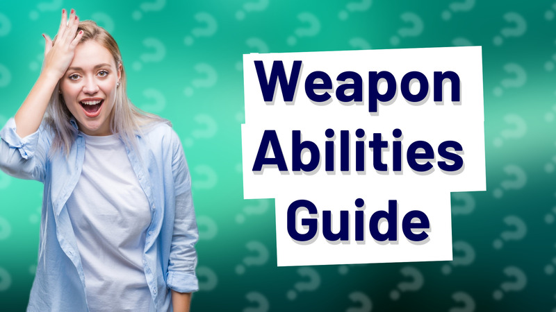 Weapon Abilities Guide