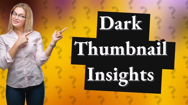 Dark Thumbnail Insights