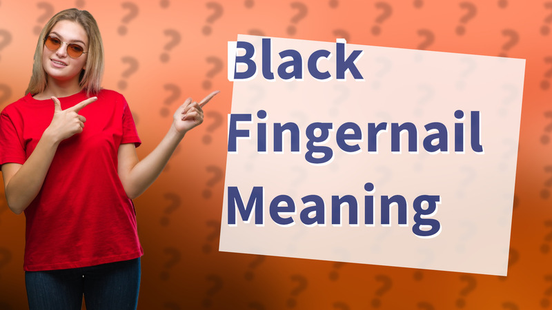 Black Fingernail Meaning