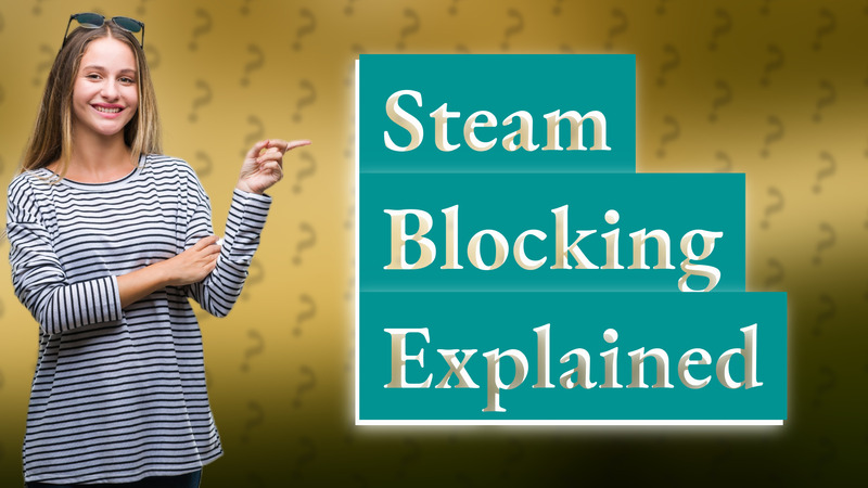 Steam Blocking Explained