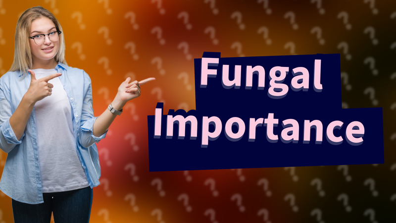 Fungal Importance