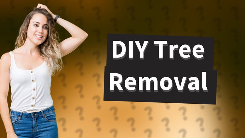 DIY Tree Removal