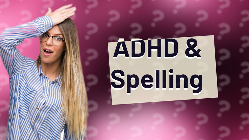 ADHD & Spelling