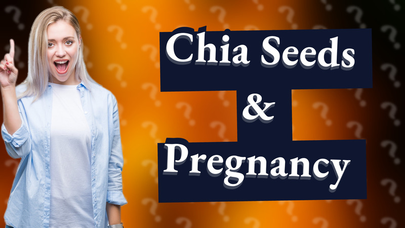 Chia Seeds & Pregnancy