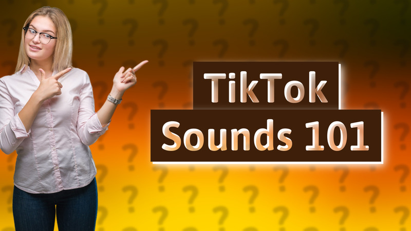 TikTok Sounds 101