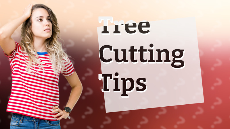 Tree Cutting Tips