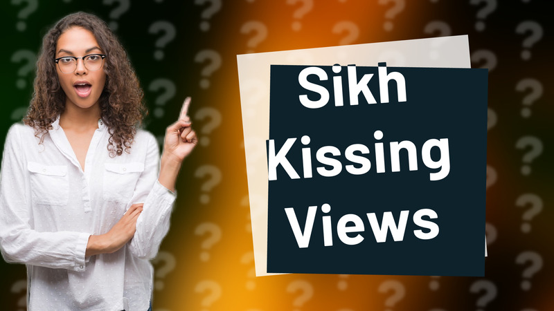 Sikh Kissing Views