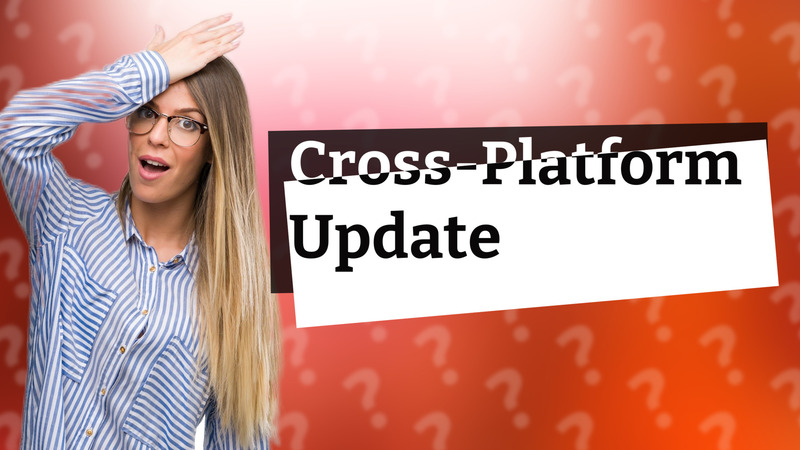 Cross-Platform Update