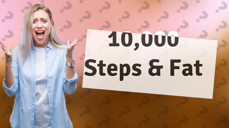 10,000 Steps & Fat
