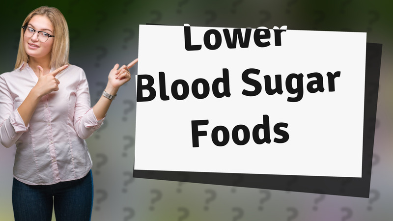 Lower Blood Sugar Foods