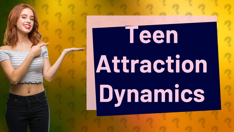 Teen Attraction Dynamics