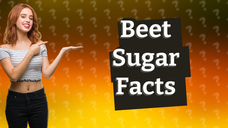 Beet Sugar Facts