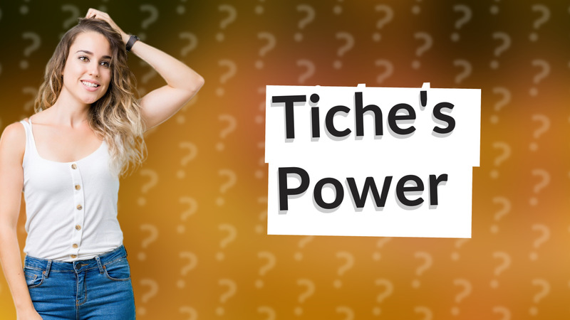 Tiche's Power