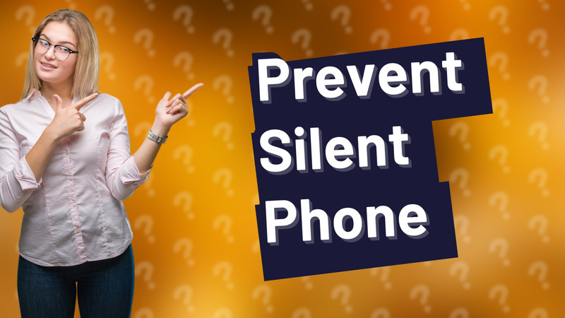 Prevent Silent Phone