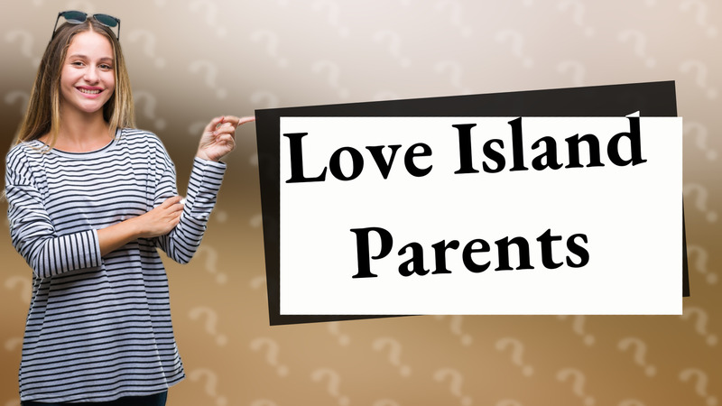 Love Island Parents