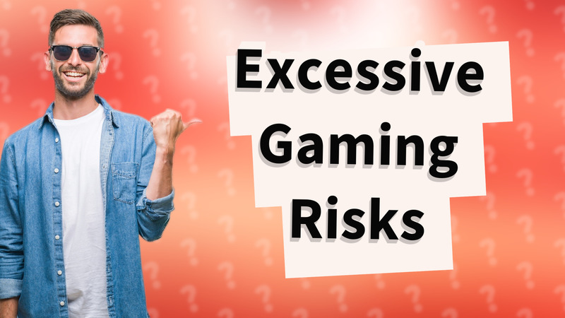 Excessive Gaming Risks
