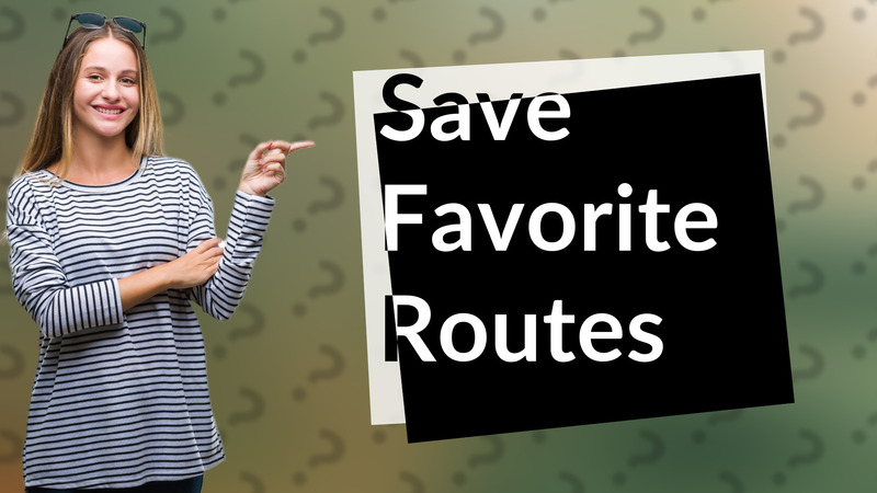Save Favorite Routes
