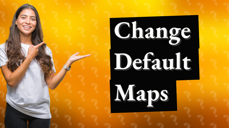 Change Default Maps