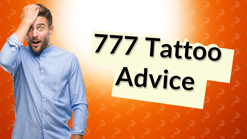 777 Tattoo Advice