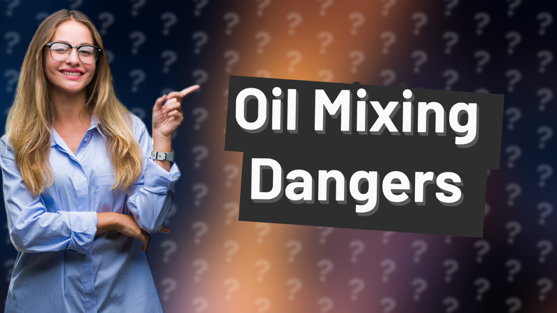 Oil Mixing Dangers