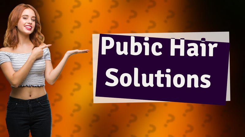 Pubic Hair Solutions