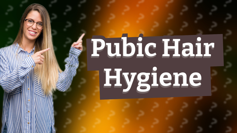 Pubic Hair Hygiene