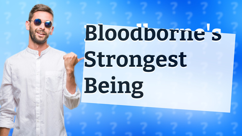 Bloodborne's Strongest Being