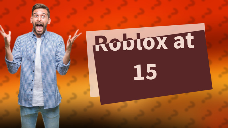 Roblox at 15