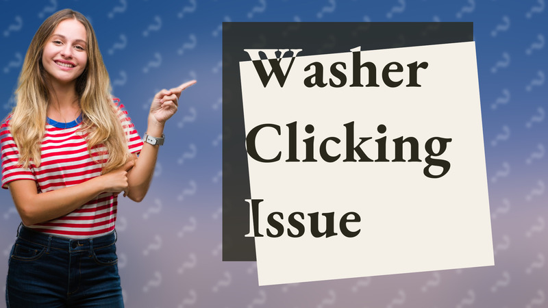 Washer Clicking Issue