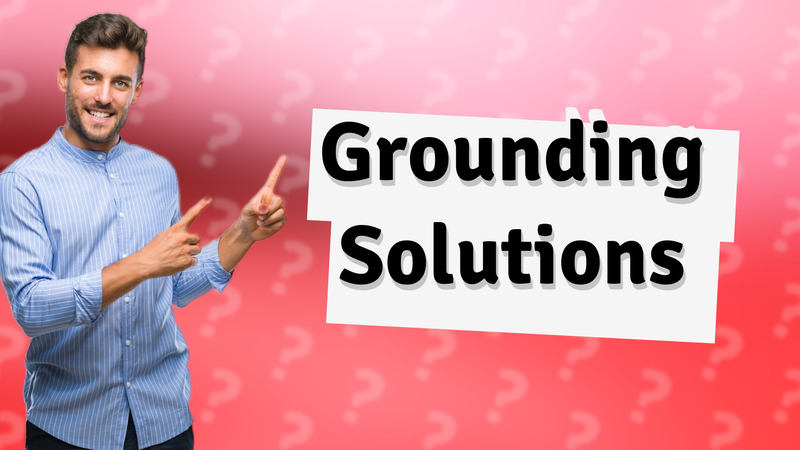 Grounding Solutions