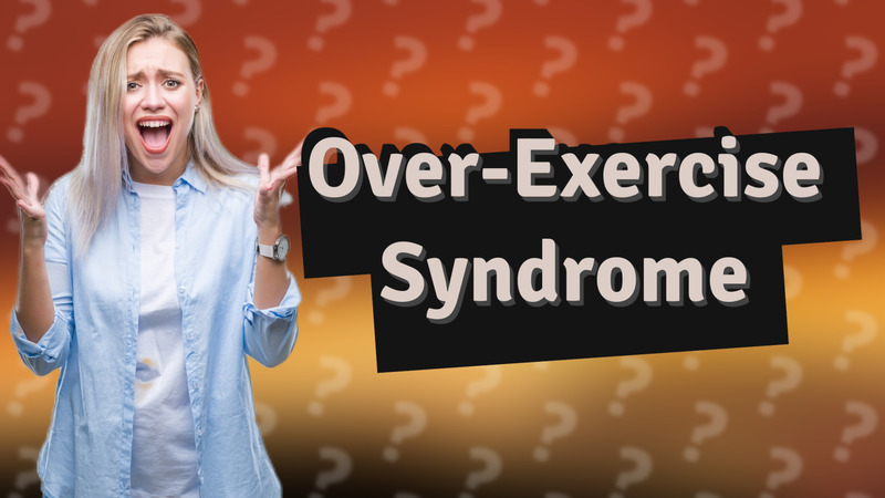Over-Exercise Syndrome